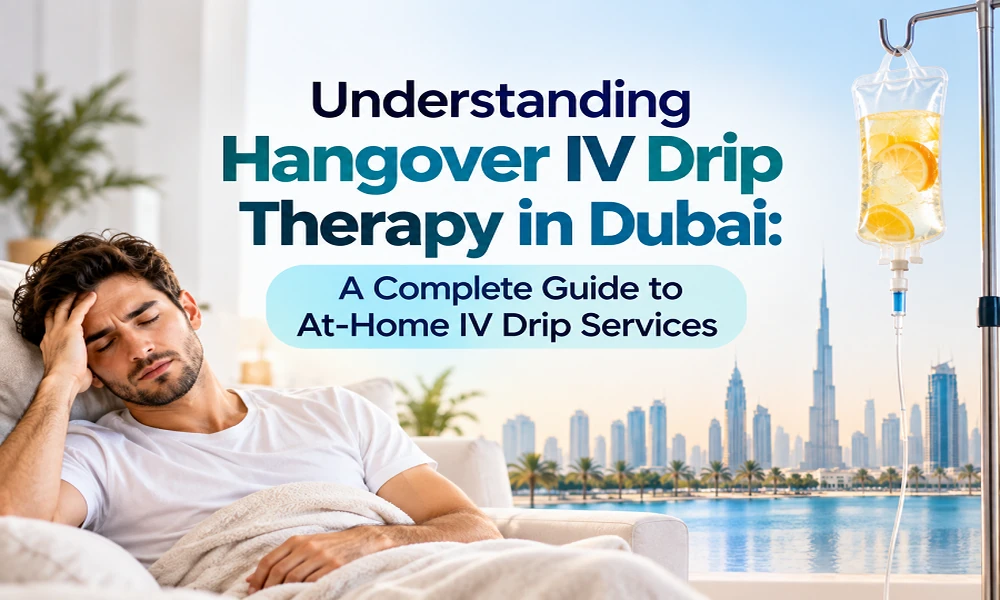 Understanding Hangover IV Drip Therapy in Dubai: A Complete Guide to At-Home IV Drip Services